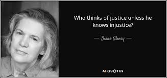 Diane Glancy quote: Who thinks of justice unless he knows injustice?