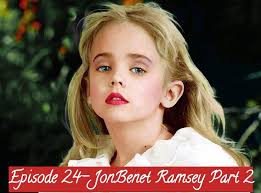 26, the ramseys called police. Episode 24 Jonbenet Ramsey Part 2 Weird On The Rocks