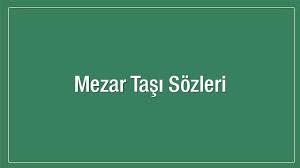 Kızım unutmam seni aylar günler değil geçse de yıllar çıkarmı hatırımdan o tatlı dilin. Mezar Tasi Sozleri En Guzel Anlamli Sozler 1 Sayfa