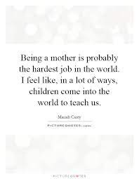 Being A Mother Is Probably The Hardest Job In The World I Feel Picture Quotes