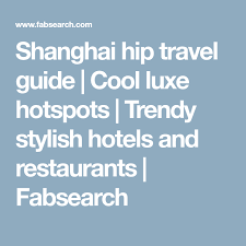 Shanghai Hip Travel Guide Cool Luxe Hotspots Trendy Stylish Hotels And Restaurants Fabsearch Cool Restaurant Boutique Hotel Restaurant