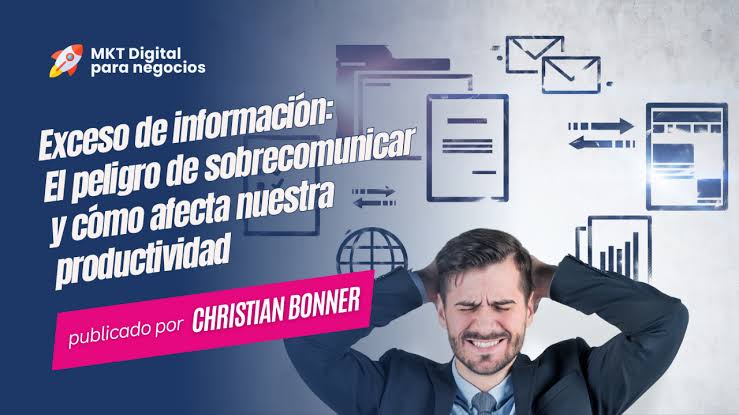 Exceso de información: El peligro de sobrecomunicar y cómo afecta nuestra  productividad