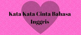 In a life, a things precious is not something that you can achieve, but something hard and mistake that we can walk on. 70 Kata Kata Cinta Bahasa Inggris Lengkap Dengan Artinya Qbeletin