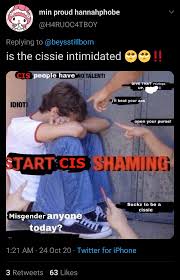 Genevieve Gluck على X: Surely I cant be the only one whos noticed that  cissie is used as an insult, and that it sounds exactly the same as sissy,  a popular TG