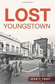 Lost Youngstown By Sean T Posey Youngstown Youngstown Ohio Ohio