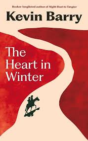 The Heart In Winter by Kevin Barry