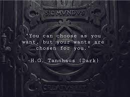 You Can Choose As You Want But Your Wants Are Chosen For You H G Tannhaus Dark Insightful Quotes Dark Quotes Brilliant Quote