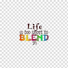 Indie Life Is Too Short To Blend In Motivational Quote Transparent Background Png Clipart Hiclipart Life is too short… our time here on this planet is limited. indie life is too short to blend in