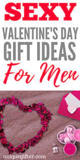 Valentine's day gift ideas for him. Sexy Valentine S Day Gift Ideas For Men Unique Gifter
