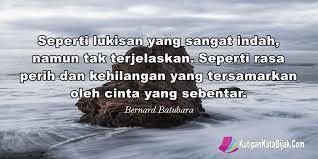 Seperti Lukisan Yang Sangat Indah Namun Tak Terjelaskan Seperti Rasa Perih Dan Kehilangan Yang Tersamarkan Oleh Cint Kata Kata Motivasi Kutipan Bijak Motivasi