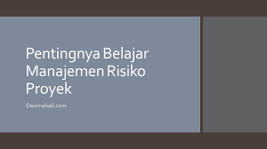 Maybe you would like to learn more about one of these? Pentingnya Belajar Manajemen Risiko Proyek Daisma Bali