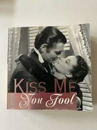 Kiss me, you fool has been found in 16 phrases from 16 titles. Kiss Me You Fool Sourcebooks Casablanca 2002 Paperback Book Of Quotes Ebay