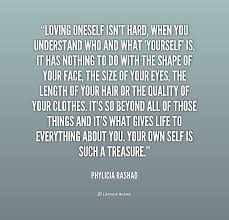 Loving Oneself Isn T Hard When You Understand Who And What Yourself Is It Phylicia Rashad At Li Self Love Quotes Real Talk Quotes Love Yourself Quotes