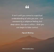 Spiritual process means not your thoughts and emotions but the life within you becomes the most important thing. 120 Spiritual Awakening Quotes For Soul Enlightenment