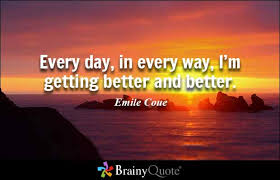 Brainy Quote Every Day In Every Way I M Getting Better And Better Emile Coue 001 Riswan E Tarigan Thinker Motivator Inspirator