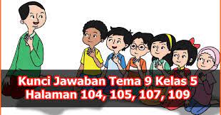 Check spelling or type a new query. Kunci Jawaban Halaman 104 105 107 109 Kelas 5 Tema 9 Buku Tematik Siswa Kumpulan Soal Ujian