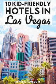 10 Best Kid Friendly Las Vegas Hotels For Families Las Vegas Hotels Vegas Resorts Best Las Vegas Hotels