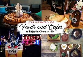 Best dining in cheras, selangor: Your Ultimate Guide Foods And Cafes To Enjoy In Cheras C180 Klnow