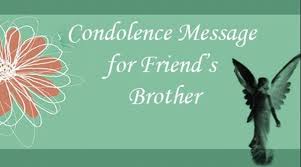 Condolence Message For Friend S Brother Condolence Messages Messages For Friends Condolences