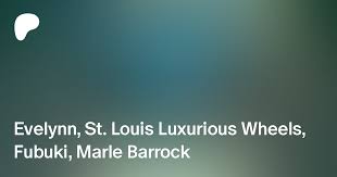 Evelynn, St. Louis Luxurious Wheels, Fubuki, Marle Barrock | Patreon