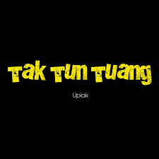 Comment must not exceed 1000 characters. Upiak Tak Tun Tuang Lyrics Genius Lyrics