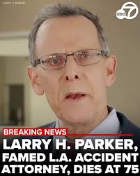 Larry H. Parker, the famous Los Angeles auto accident and personal injury  attorney known for his “We'll fight for you!” TV ads and billboards, has  died, according to reports. He was 75.