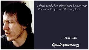 This is a song about the moon about to play satellite. I Just Wanted To Move Out Of Portland To Do Something Elliott Smith Www Quotespace Org