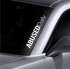Abused Daily Windshield Sticker Banner Vinyl Decal Bumper Sticker For Mazda Bmw Ebay Car Sticker Design Bumper Stickers Vinyl Window Decals