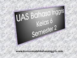 Contoh Soal Uas Bahasa Inggris Kelas 6 Semester 2 Belajar Bahasa Inggris Online Gratis