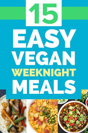 15 Best Easy Vegan Weeknight Meals The Garden Grazer Vegan Weeknight Meals Vegan Recipes Easy Easy Vegan Meal Plan