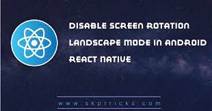 This Tutorial Explains How To Disable Screen Rotation Landscape Mode In Android React Native Application There Are React Native Landscape Mode App Background