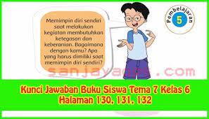 Kunci Jawaban Tema 7 Kelas 6 Halaman 130 131 132 Buku Kepemimpinan Berkelas