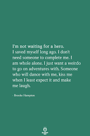 I M Not Waiting For A Hero Inspirational Quotes True Quotes Love Quotes