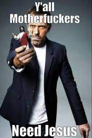 Y All Motherfuckers Need Jesus Y All Need Jesus Know Your Meme