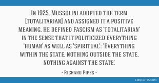 In 1925 Mussolini Adopted The Term Totalitarian And Assigned It A Positive Meaning He Defined Fascism