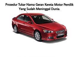 * kereta yang masih dalam tempoh pinjaman bank juga boleh melakukan proses penukaran nombor plet baru ini. Prosedur Tukar Nama Geran Kereta Motor Pemilik Yang Meninggal Dunia Nota Warisan Pusaka