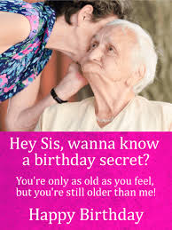 Older Sister Birthday Caption For Sister Funny Wanna Know A Birthday Secret Funny Birthday Card For Sister Birthday Greeting Cards By Davia Sister Birthday Card Birthday Greetings For Sister Funny Birthday Cards