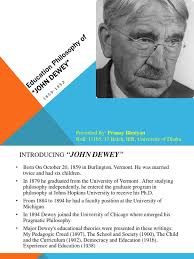 Dewey defined education as the development of all those capacities in the individual which will enable him to control his environment and fulfill his the educational doctrines of john dewey are rooted chiefly in a psychology different from the old one. Education Philosophy Of John Dewey John Dewey Curriculum