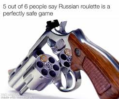 Dopl3r Com Memes 5 Out Of 6 People Say Russian Roulette Is A Perfectly Safe Game Wait What Its Made With Mematic