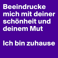 I'm home! he announced as he entered, even though it was doubtful that anyone was there to hear. Beeindrucke Mich Mit Deiner Schonheit Und Deinem Mut Ich Bin Zuhause Post By Hanna1 On Boldomatic