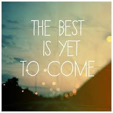 The best is yet to come #life #quotes | Quotes | Pinterest | Be ... via Relatably.com