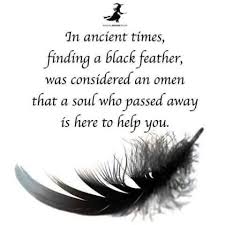 In Ancient Times Finding A Black Feather Was Considered On Omen That A Soul Who Passed Away Is Here To Help You Feather Meaning Feather Magic Wicca
