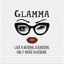 Download Glamma Like A Normal Grandma Only More Awesome Svg Glasses Face Svg Funny Quote Svg Png Dxf Eps Ai Files Buy T Shirt Designs