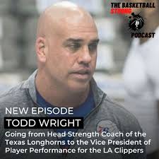 Ep070) Todd Wright: Going from Head Strength Coach of the Texas Longhorns  to the Vice President of Player Performance for the LA Clippers —  Basketball Strong Podcast