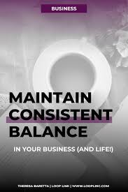 One of my coaching clients recently mentioned to me how she had a hard time remaining consistent in business. How To Maintain Consistent Balance In Your Business Loop Link