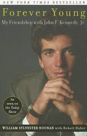 Forever Young: My Friendship with John F. Kennedy, Jr. by William Sylvester  Noonan