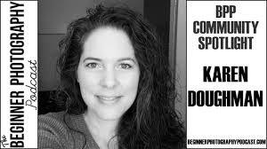 Community Spotlight : Karen Doughman — The Beginner Photography Podcast
