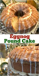 This eggnog cake has no eggs, or dairy and is dense, cakey and full of winter spices. Eggnog Pound Cake A Southern Soul