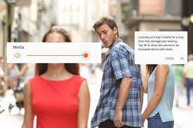 It Me Distracted Boyfriend Meme Applied To High Volume Warning From Your Mobile Device Phone Funny Pictures Funny Memes Memes
