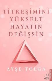 titresimi yukselt hayatin degissin ayse tolga titresimiyukselthayatindegissin titresimiyukselthayatindegissinepubindir kitap kitap okuma kitap onerileri